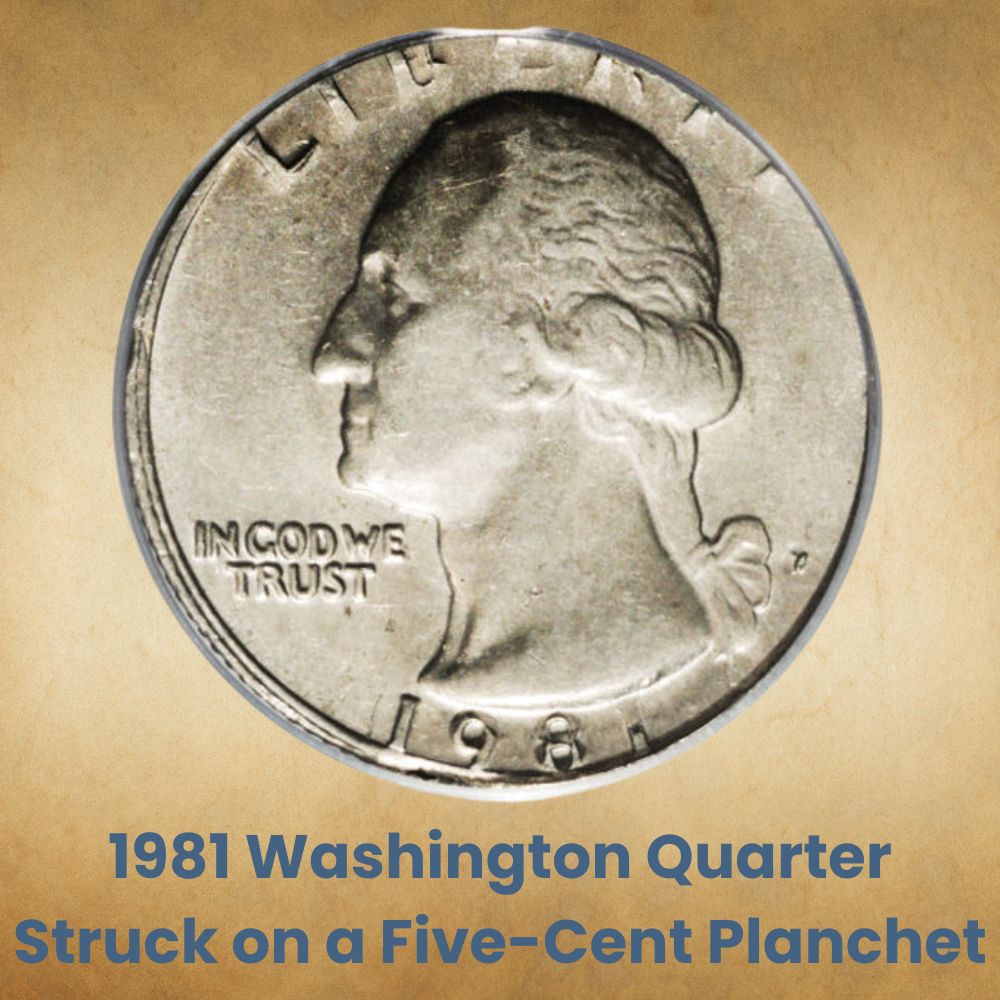 1981 Washington Quarter Struck on a Five-Cent Planchet
