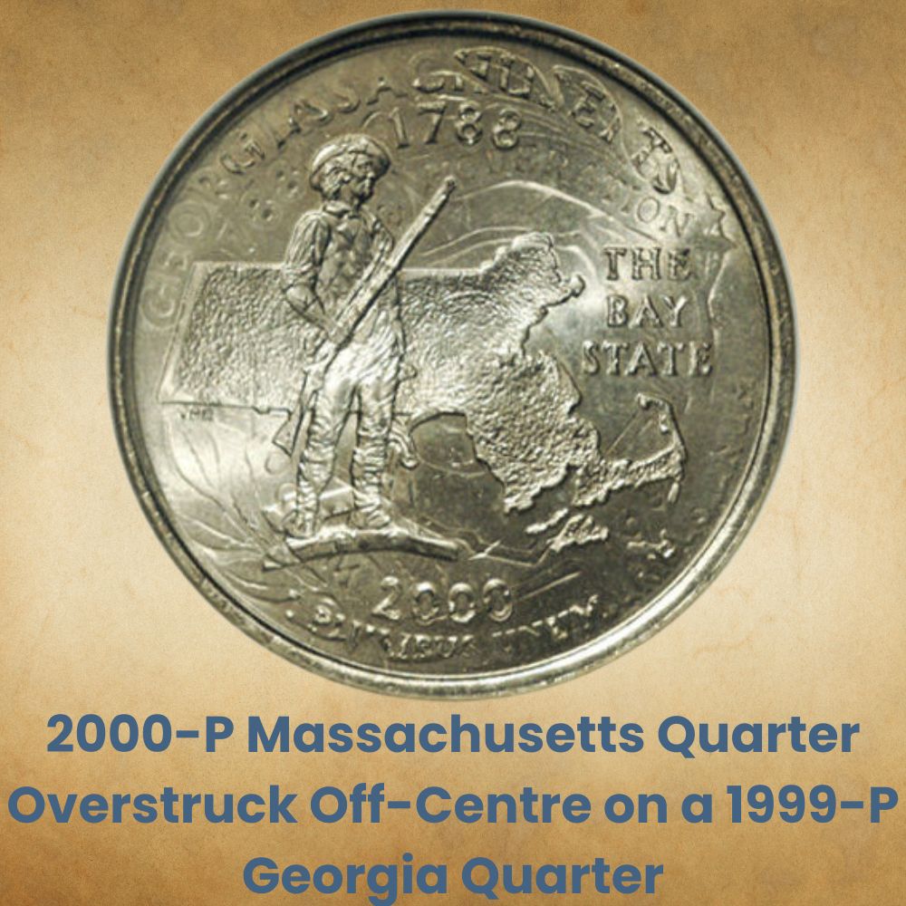 2000-P Massachusetts Quarter Overstruck Off-Centre on a 1999-P Georgia Quarter