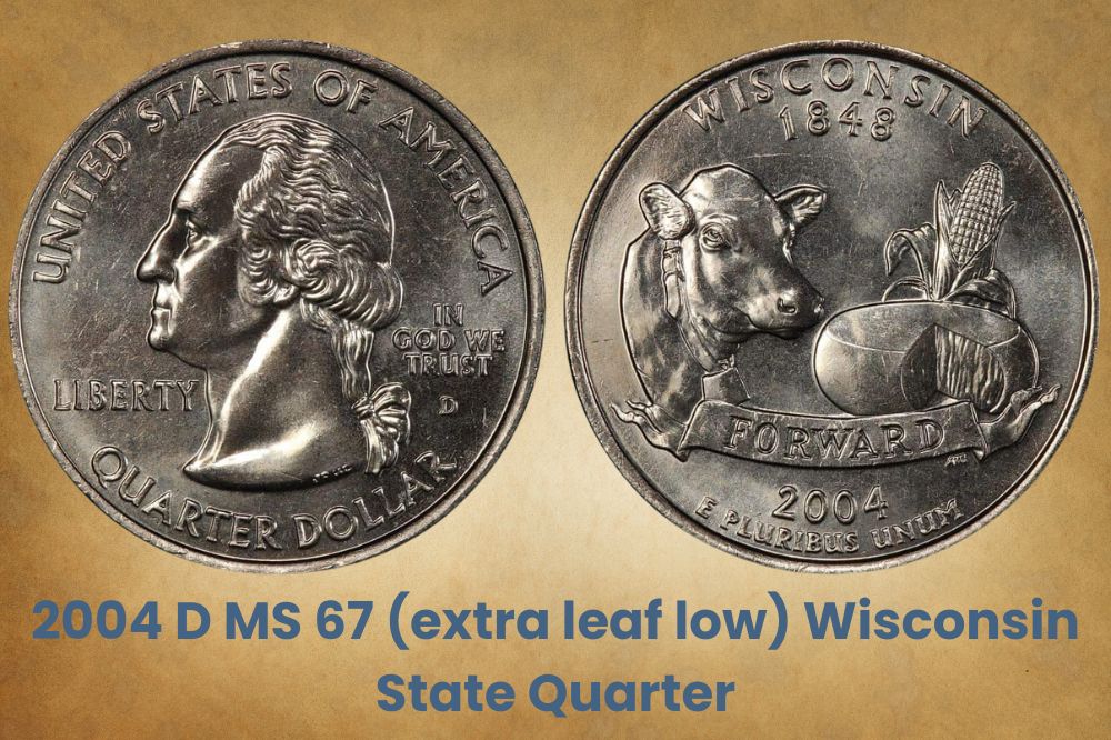 2004 D MS 67 (extra leaf low) Wisconsin State Quarter and 2004 D MS 66 (extra leaf high) Wisconsin State Quarter