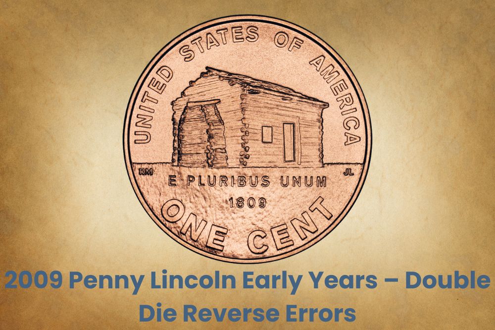 2009 Penny Lincoln Early Years – Double Die Reverse Errors